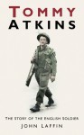 Tommy Atkins: The Story of the English Soldier - John Laffin