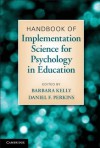 Handbook of Implementation Science for Psychology in Education - Barbara Kelly, Daniel F. Perkins