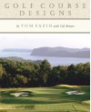 Golf Course Designs By Tom Fazio - Tom Fazio, Cal Brown, John Henebry, Jeannine Henebry