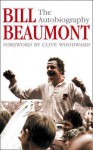 Bill Beaumont: The Autobiography - Bill Beaumont, Geoff Green