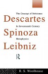 Descartes, Spinoza, Leibniz: The Concept Of Substance In Seventeenth Century Metaphysics - Roger Woolhouse