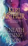 Beneath a Rising Moon - Keri Arthur