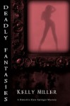 Deadly Fantasies - Kelly Miller