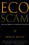 Ecoscam: The False Prophets of Ecological Apocalypse - Ronald Bailey