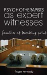 Psychotherapists as Expert Witnesses: Families at Breaking Point - Roger Kennedy