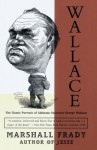 Wallace: The Classic Portrait of Alabama Governor George Wallace - Marshall Frady