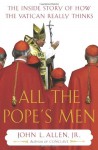 All the Pope's Men: The Inside Story of How the Vatican Really Thinks - John L. Allen Jr.