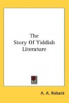 The Story of Yiddish Literature - A.A. Roback