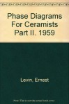 Phase Diagrams For Ceramists Part II. 1959 - Ernest M. Levin, Howard F. McMurdie, Margie K. Reser