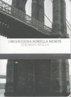 Orgogliosa sorella morte - Thomas Wolfe, Cecilia Mutti