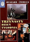 Trzynasty dzień tygodnia - Ryszard Ćwirlej