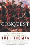 Conquest: Cortes, Montezuma, and the Fall of Old Mexico - Hugh Thomas