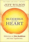 Buddhism of the Heart: Reflections on Shin Buddhism and Inner Togetherness - Jeff Wilson