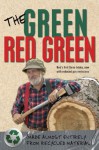 The Green Red Green: Made Almost Entirely from Recycled Material - Red Green