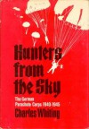 Hunters from the Sky: The German Parachute Corps 1940-1945 - Charles Whiting