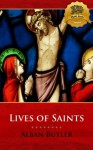 Lives of Saints - Enhanced (Illustrated) - Alban Butler, Wyatt North, Bieber Publishing