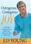 Outrageous, Contagious Joy: Five Big Questions to Help You Discover One Great Life - Ed Young