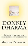 Donkey Dharma: Thoughts by and for Enlightened Progressives - Michele Petrovsky