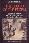 The Blood of the People: Revolution and the End of Traditional Rule in Northern Sumatra - Anthony Reid