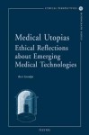 Medical Utopias: Ethical Reflections about Emerging Medical Technologies - Bert Gordijn