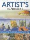 The Artist's Handbook: A Practical Manual and Inspirational Guide in One Volume, with Over 30 Projects and 475 Step-By-Step Photographs. Angela Gair - Angela Gair