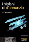 I biplani di d'Annunzio - Luca Masali