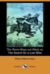 The Rover Boys Out West; Or, the Search for a Lost Mine (Dodo Press) - Arthur M. Winfield, Edward Stratemeyer