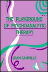 The Playground of Psychoanalytic Therapy - Jean Sanville