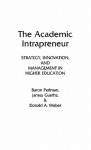 The Academic Intrapreneur: Strategy, Innovation, and Management in Higher Education - Baron Perlman