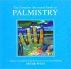 The Complete Illustrated Guide to Palmistry: Discover Yourself through the Ancient Art of Hand Reading - Peter West