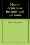 Manic-depressive insanity and paranoia - Emil Kraepelin