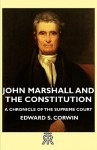 John Marshall and the Constitution - A Chronicle of the Supreme Court - Edward S. Corwin