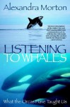 Listening to Whales: What the Orcas Have Taught Us - Alexandra Morton