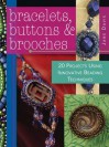 Bracelets, Buttons & Brooches: 20 Projects Using Innovative Beading Techniques - Jane Davis