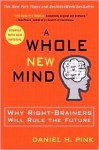 A Whole New Mind: Why Right-Brainers Will Rule the Future - Daniel H. Pink
