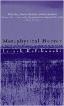 Metaphysical Horror - Leszek Kołakowski, Agnieszka Kołakowska