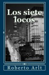 Los siete locos (Spanish Edition) - Roberto Arlt, indieBOOKS