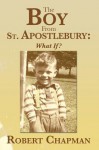 The Boy From St. Apostlebury : What If? - Robert Chapman