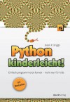 Python kinderleicht!: Einfach programmieren lernen - nicht nur für Kids (German Edition) - Jason R. Briggs, Volker Haxsen