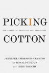 Picking Cotton: Our Memoir of Injustice and Redemption - Jennifer Thompson-Cannino, Ronald Cotton, Erin Torneo