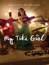 My Tiki Girl - Jennifer McMahon