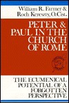 Peter And Paul In The Church Of Rome: The Ecumenical Potential Of A Forgotten Perspective - William R. Farmer