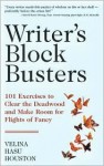 "Writer's Block" Busters 101 Exercises to Clear the Deadwood and Make Room for Flights of Fancy - Velina Hasu Houston