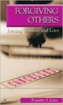 Forgiving Others: Joining Wisdom and Love - Timothy S. Lane