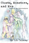 Ghosts, Monsters, and Men: Tales of the Supernatural - C.B. Calsing