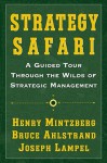 Strategy Safari: A Guided Tour Through The Wilds of Strategic Mangament - Henry Mintzberg, Joseph Lampel