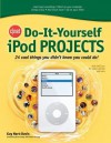 Cnet Do-It-Yourself iPod Projects: 24 Cool Things You Didn't Know You Could Do! - Guy Hart-Davis