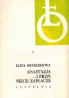 Anastazja/ ... i pieśń niech zapłacze - Eliza Orzeszkowa