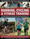 The Complete Practical Encyclopedia of Running, Cycling & Fitness Training: Step by Step Instructions, Training Plans, Nutritional Information and ... 1,350 Fantastic Photographs and Illustrations - Andy Wadsworth, Elizabeth Hufton, Edward Pickering