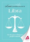 Love Astrology: Libra: Use the Stars to Find Your Perfect Match! - Editors Of Adams Media